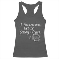 If Paul Were Here We'd Be Getting A Letter Racerback Tank Top Christian Humor