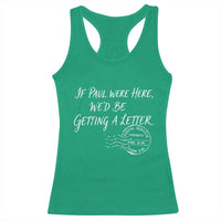 If Paul Were Here We'd Be Getting A Letter Racerback Tank Top Christian Humor
