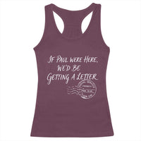 If Paul Were Here We'd Be Getting A Letter Racerback Tank Top Christian Humor