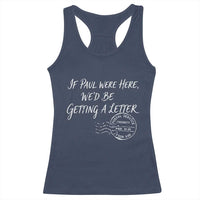If Paul Were Here We'd Be Getting A Letter Racerback Tank Top Christian Humor