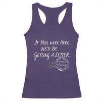 If Paul Were Here We'd Be Getting A Letter Racerback Tank Top Christian Humor