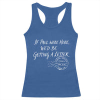 If Paul Were Here We'd Be Getting A Letter Racerback Tank Top Christian Humor