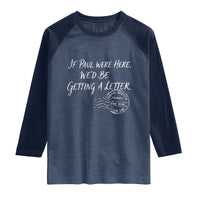 If Paul Were Here We'd Be Getting A Letter Raglan Shirt Christian Humor