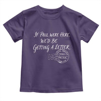 If Paul Were Here We'd Be Getting A Letter Toddler T Shirt Christian Humor