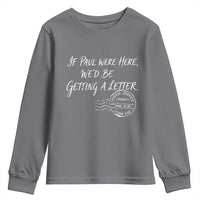 If Paul Were Here We'd Be Getting A Letter Youth Sweatshirt Christian Humor