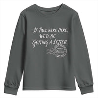 If Paul Were Here We'd Be Getting A Letter Youth Sweatshirt Christian Humor