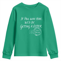 If Paul Were Here We'd Be Getting A Letter Youth Sweatshirt Christian Humor