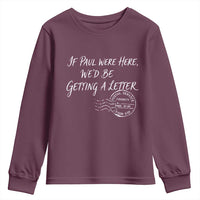If Paul Were Here We'd Be Getting A Letter Youth Sweatshirt Christian Humor
