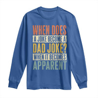 Dad Joke Puns Long Sleeve Shirt When Does A Joke Become A Dad Joke When It Becomes Apparent