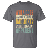 Dad Joke Puns T Shirt When Does A Joke Become A Dad Joke When It Becomes Apparent