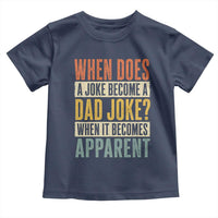 Dad Joke Puns Toddler T Shirt When Does A Joke Become A Dad Joke When It Becomes Apparent