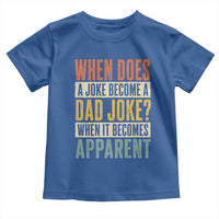 Dad Joke Puns Toddler T Shirt When Does A Joke Become A Dad Joke When It Becomes Apparent