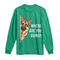 Where are You Going Funny German Shepherd Dog Long Sleeve Shirt