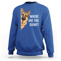 Where are You Going Funny German Shepherd Dog Sweatshirt