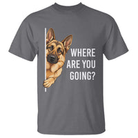 Where are You Going Funny German Shepherd Dog T Shirt