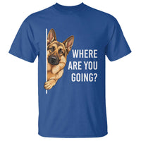 Where are You Going Funny German Shepherd Dog T Shirt