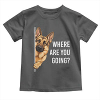 Where are You Going Funny German Shepherd Dog Toddler T Shirt