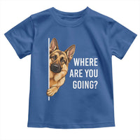 Where are You Going Funny German Shepherd Dog Toddler T Shirt