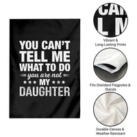 You Cant Tell Me What To Do You Are Not My Daughter Garden Flag Funny Girl Dad