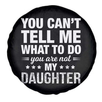 You Cant Tell Me What To Do You Are Not My Daughter Spare Tire Cover Funny Girl Dad
