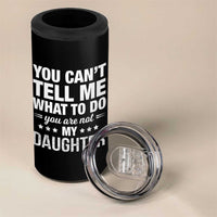 You Cant Tell Me What To Do You Are Not My Daughter 4 in 1 Can Cooler Tumbler Funny Girl Dad