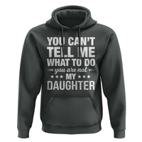 You Cant Tell Me What To Do You Are Not My Daughter Hoodie Funny Girl Dad
