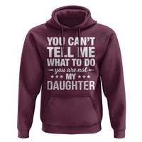 You Cant Tell Me What To Do You Are Not My Daughter Hoodie Funny Girl Dad