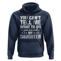 You Cant Tell Me What To Do You Are Not My Daughter Hoodie Funny Girl Dad