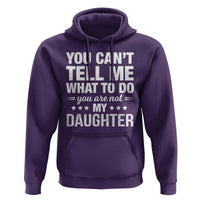 You Cant Tell Me What To Do You Are Not My Daughter Hoodie Funny Girl Dad