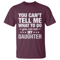 You Cant Tell Me What To Do You Are Not My Daughter T Shirt Funny Girl Dad
