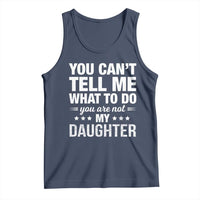 You Cant Tell Me What To Do You Are Not My Daughter Tank Top Funny Girl Dad