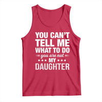 You Cant Tell Me What To Do You Are Not My Daughter Tank Top Funny Girl Dad