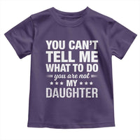 You Cant Tell Me What To Do You Are Not My Daughter Toddler T Shirt Funny Girl Dad
