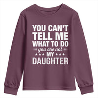 You Cant Tell Me What To Do You Are Not My Daughter Youth Sweatshirt Funny Girl Dad