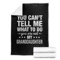 You Cant Tell Me What To Do You Are Not My Granddaughter Throw Blanket Funny Girl Grandpa