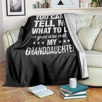 You Cant Tell Me What To Do You Are Not My Granddaughter Throw Blanket Funny Girl Grandpa