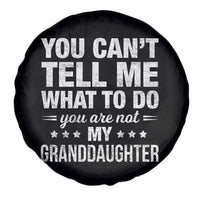 You Cant Tell Me What To Do You Are Not My Granddaughter Spare Tire Cover Funny Girl Grandpa