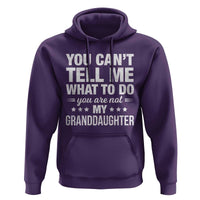 You Cant Tell Me What To Do You Are Not My Granddaughter Hoodie Funny Girl Grandpa