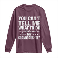 You Cant Tell Me What To Do You Are Not My Granddaughter Long Sleeve Shirt Funny Girl Grandpa