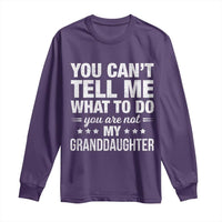 You Cant Tell Me What To Do You Are Not My Granddaughter Long Sleeve Shirt Funny Girl Grandpa