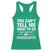 You Cant Tell Me What To Do You Are Not My Granddaughter Racerback Tank Top Funny Girl Grandpa