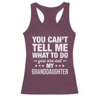 You Cant Tell Me What To Do You Are Not My Granddaughter Racerback Tank Top Funny Girl Grandpa