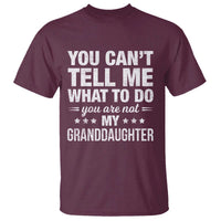 You Cant Tell Me What To Do You Are Not My Granddaughter T Shirt Funny Girl Grandpa