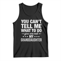 You Cant Tell Me What To Do You Are Not My Granddaughter Tank Top Funny Girl Grandpa
