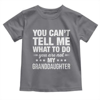 You Cant Tell Me What To Do You Are Not My Granddaughter Toddler T Shirt Funny Girl Grandpa