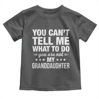 You Cant Tell Me What To Do You Are Not My Granddaughter Toddler T Shirt Funny Girl Grandpa