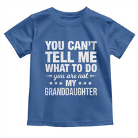 You Cant Tell Me What To Do You Are Not My Granddaughter Toddler T Shirt Funny Girl Grandpa