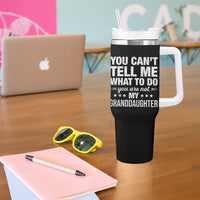 You Cant Tell Me What To Do You Are Not My Granddaughter Tumbler With Handle Funny Girl Grandpa