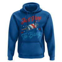 Funny Fireworks Just Here To Bang Hoodie American Flag Firecracker Rocket - Wonder Print Shop