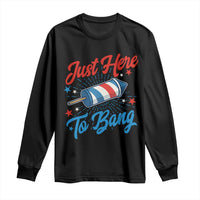Funny Fireworks Just Here To Bang Long Sleeve Shirt American Flag Firecracker Rocket - Wonder Print Shop